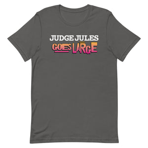 Judge Jules GOES LARGE Unisex T-Shirt