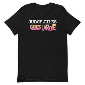 Judge Jules GOES LARGE Unisex T-Shirt