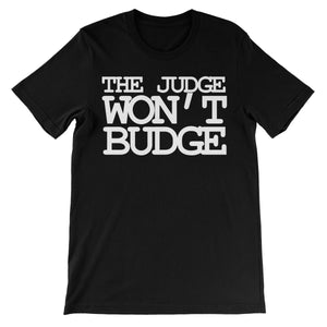 The Judge Don't Budge Unisex Short Sleeve T-Shirt